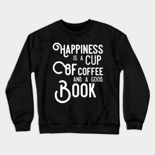 Happiness is a cup of coffee and a good book Crewneck Sweatshirt